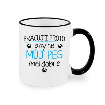 hrnek Pracuji proto aby se můj pes měl dobře